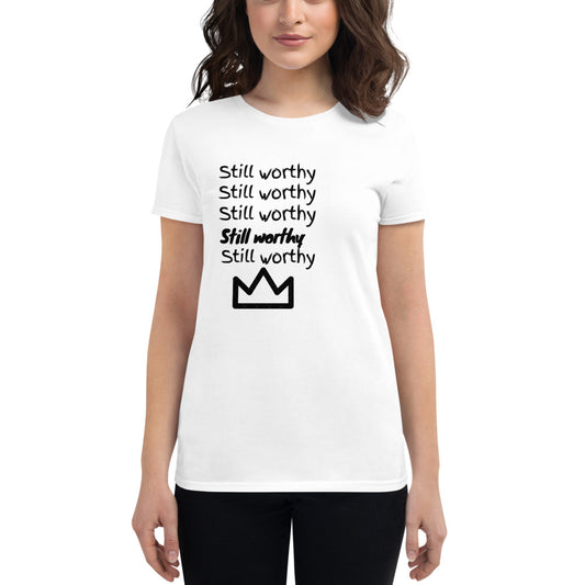 "Still (& always will be) Worthy" Women's short sleeve t-shirt